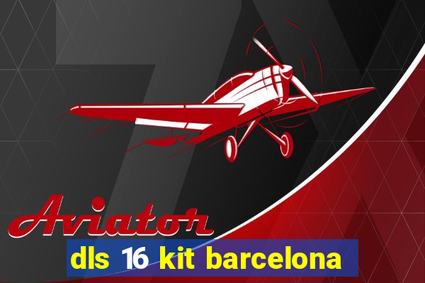 dls 16 kit barcelona